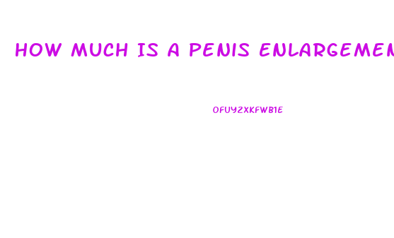 How Much Is A Penis Enlargement Surgery Cost