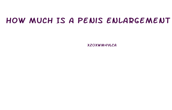 How Much Is A Penis Enlargement Surgery