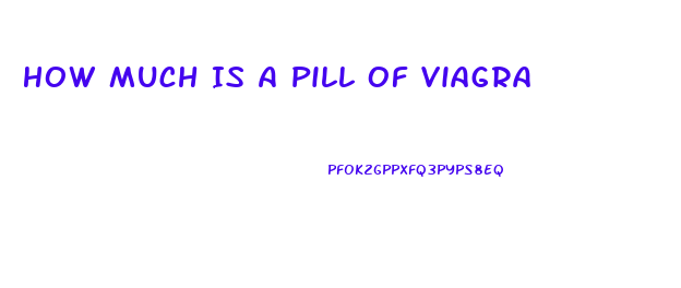 How Much Is A Pill Of Viagra