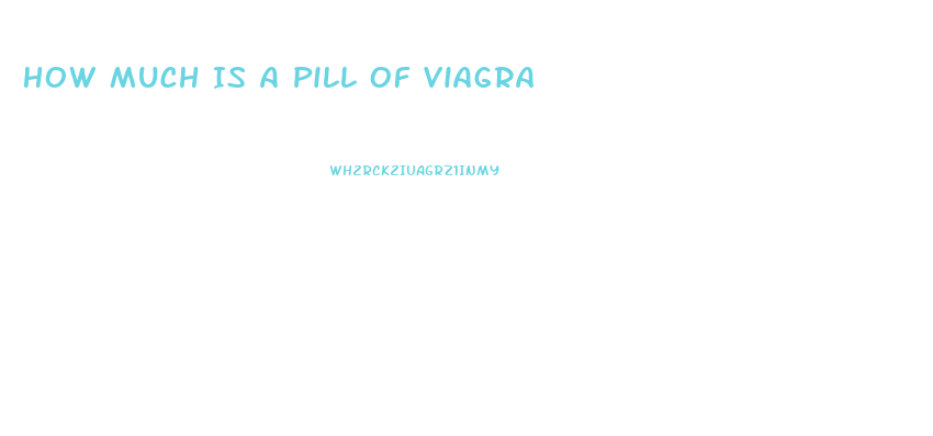 How Much Is A Pill Of Viagra