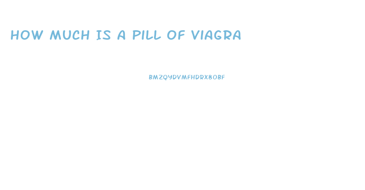 How Much Is A Pill Of Viagra