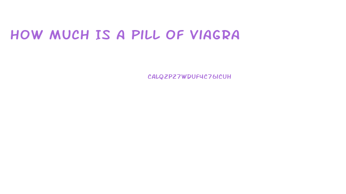 How Much Is A Pill Of Viagra