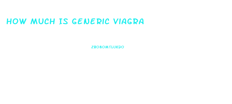 How Much Is Generic Viagra