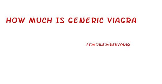 How Much Is Generic Viagra