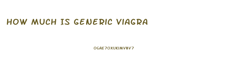 How Much Is Generic Viagra