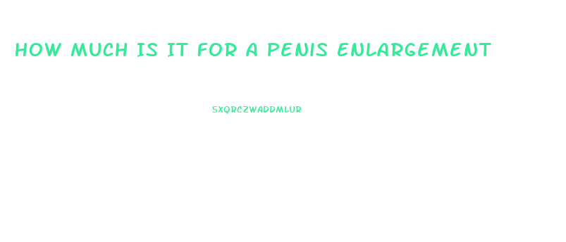 How Much Is It For A Penis Enlargement