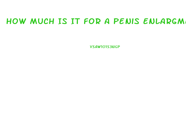 How Much Is It For A Penis Enlargment