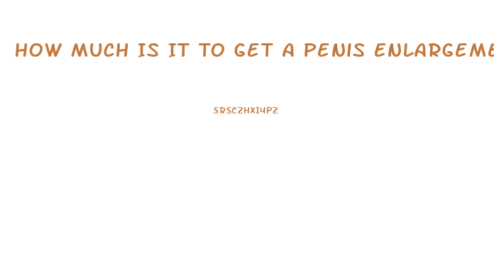 How Much Is It To Get A Penis Enlargement