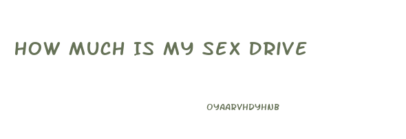 How Much Is My Sex Drive