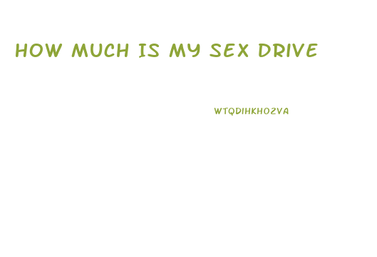 How Much Is My Sex Drive