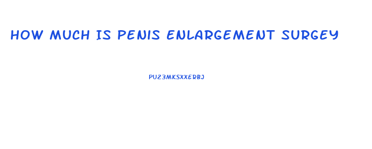 How Much Is Penis Enlargement Surgey