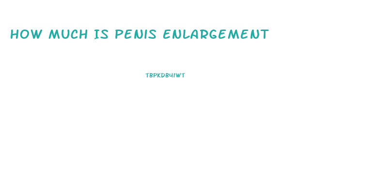 How Much Is Penis Enlargement