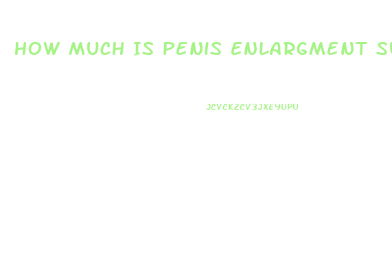 How Much Is Penis Enlargment Surgury