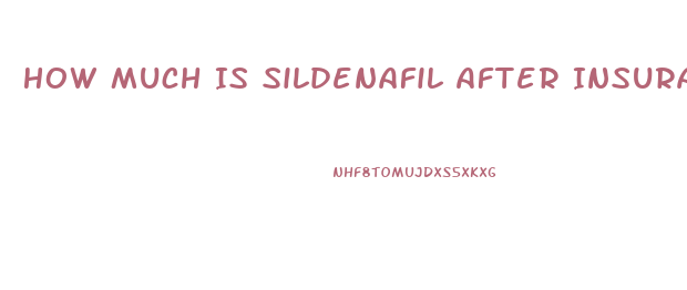 How Much Is Sildenafil After Insurance