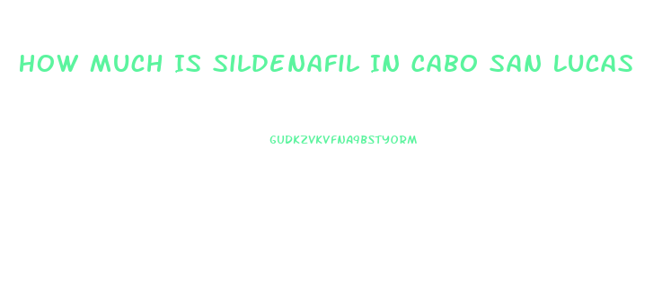 How Much Is Sildenafil In Cabo San Lucas