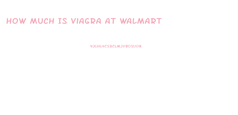 How Much Is Viagra At Walmart
