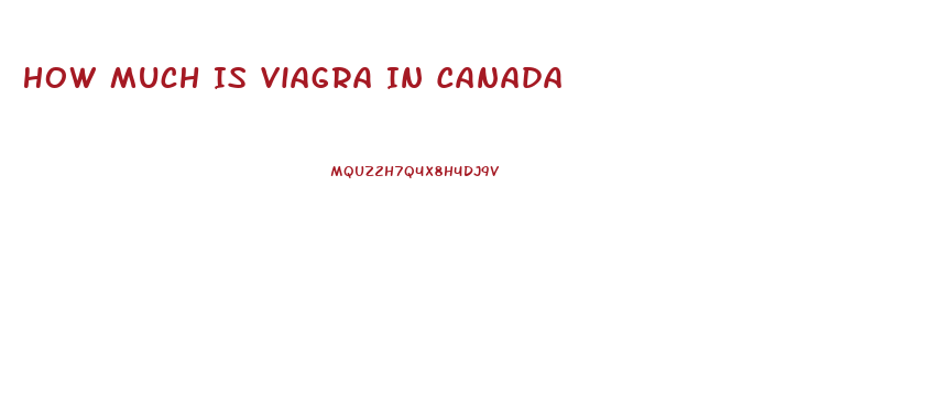 How Much Is Viagra In Canada