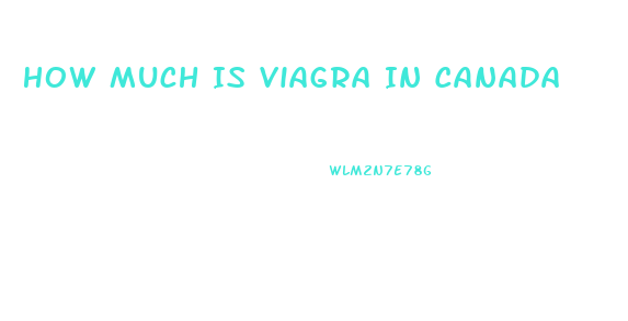 How Much Is Viagra In Canada