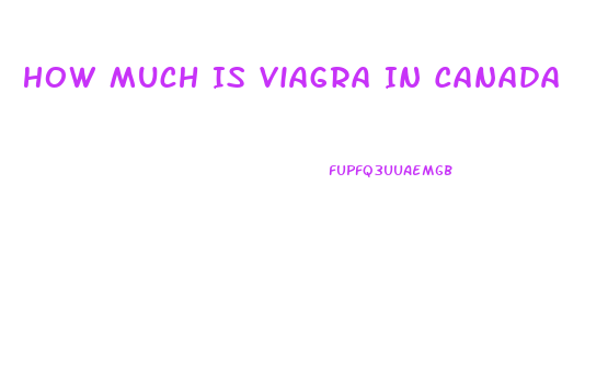 How Much Is Viagra In Canada