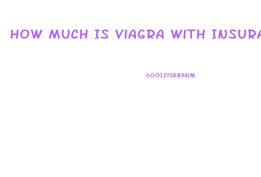 How Much Is Viagra With Insurance