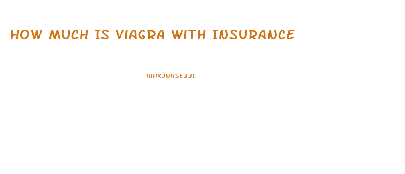 How Much Is Viagra With Insurance