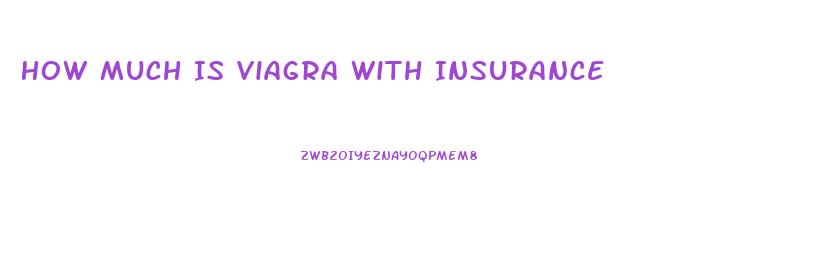 How Much Is Viagra With Insurance