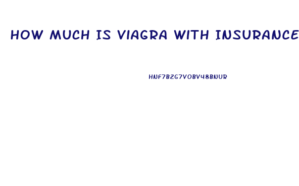 How Much Is Viagra With Insurance