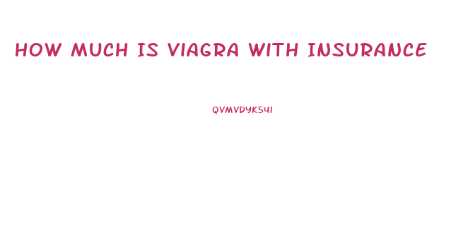 How Much Is Viagra With Insurance