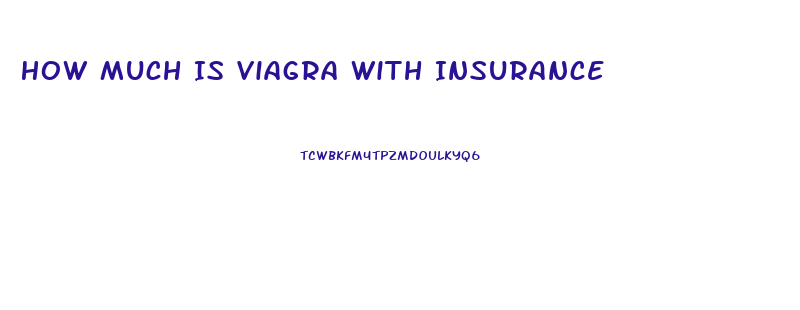 How Much Is Viagra With Insurance