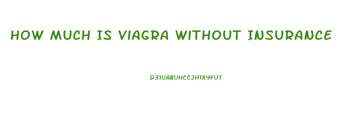 How Much Is Viagra Without Insurance