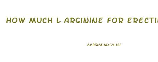 How Much L Arginine For Erectile Dysfunction