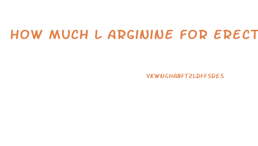 How Much L Arginine For Erectile Dysfunction