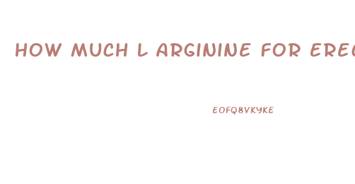 How Much L Arginine For Erectile Dysfunction