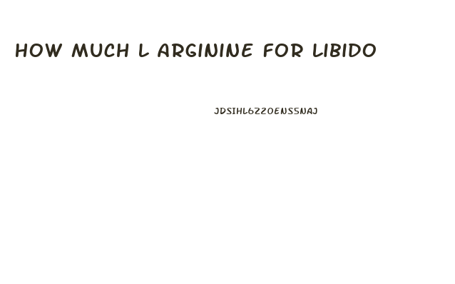 How Much L Arginine For Libido