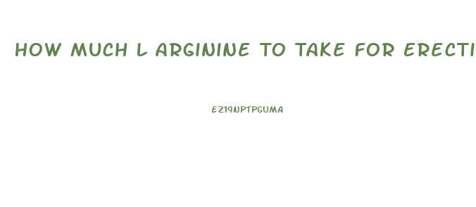 How Much L Arginine To Take For Erectile Dysfunction