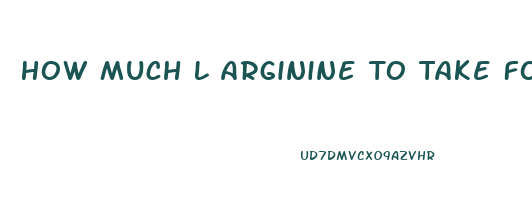 How Much L Arginine To Take For Erectile Dysfunction