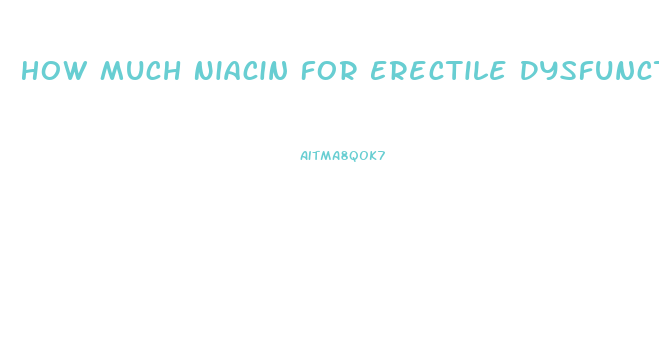 How Much Niacin For Erectile Dysfunction