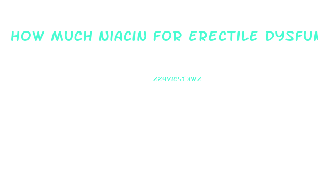 How Much Niacin For Erectile Dysfunction