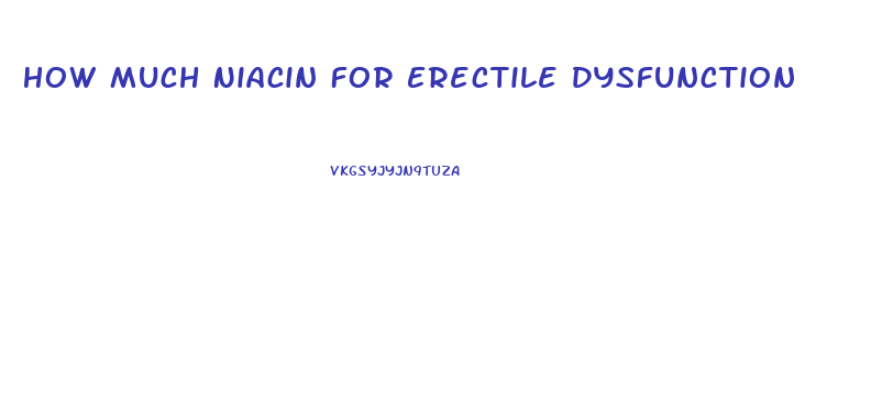 How Much Niacin For Erectile Dysfunction