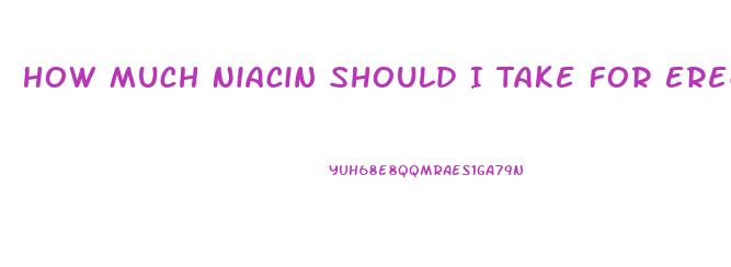 How Much Niacin Should I Take For Erectile Dysfunction