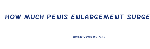 How Much Penis Enlargement Surgery Cost