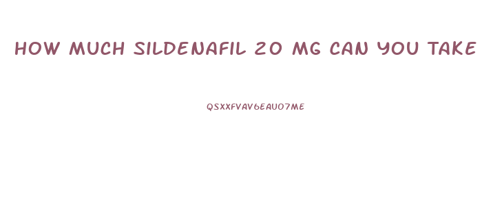 How Much Sildenafil 20 Mg Can You Take