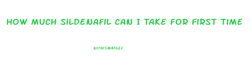 How Much Sildenafil Can I Take For First Time