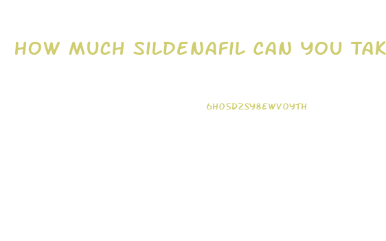 How Much Sildenafil Can You Take