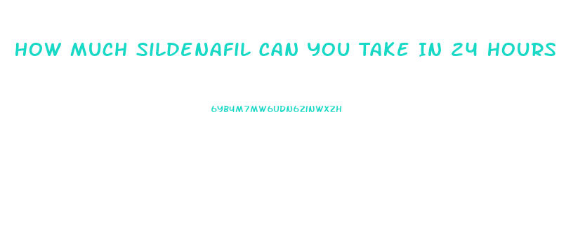 How Much Sildenafil Can You Take In 24 Hours