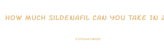 How Much Sildenafil Can You Take In 24 Hours