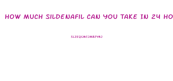 How Much Sildenafil Can You Take In 24 Hours