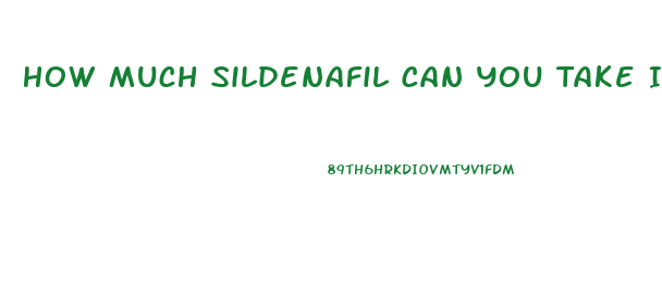 How Much Sildenafil Can You Take In A Day