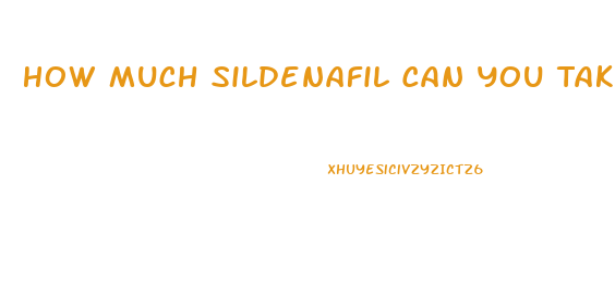 How Much Sildenafil Can You Take In A Day