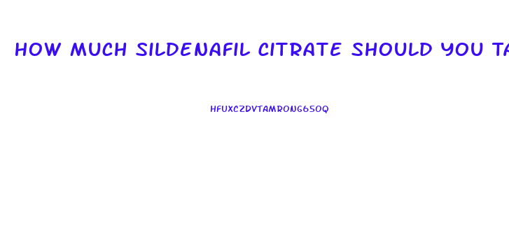 How Much Sildenafil Citrate Should You Take At One Time